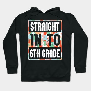 Straight Into 6th Grade Student Teacher Happy Back To School Hoodie